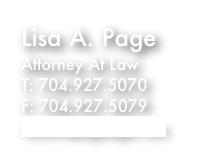 Lisa A. Page
Attorney At Law
T: 704.927.5070
F: 704.927.5079
lisa@lapagelegal.com